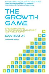 Growth Game: A Millennial's Guide to Professional Development and The DAD System