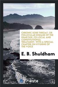 Chronic Sore Throat, or Follicular Disease of the Pharynx: Its Treatment