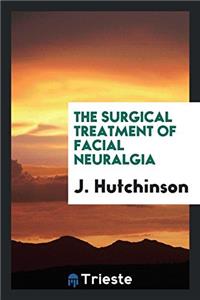 The Surgical Treatment of Facial Neuralgia