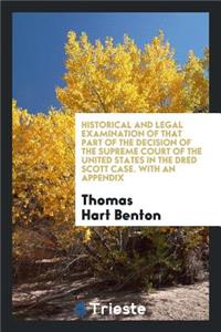 Historical and Legal Examination of That Part of the Decision of the Supreme Court of the United States in the Dred Scott Case, Which Declares the Unconstitutionality of the Missouri Compromise ACT ...