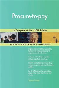 Procure-to-pay A Complete Guide - 2019 Edition