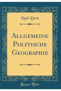 Allgemeine Politische Geographie (Classic Reprint)