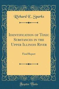 Identification of Toxic Substances in the Upper Illinois River: Final Report (Classic Reprint)