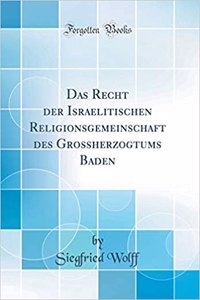Das Recht der Israelitischen Religionsgemeinschaft des Großherzogtums Baden (Classic Reprint)