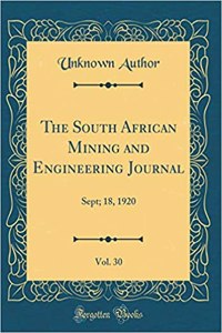 The South African Mining and Engineering Journal, Vol. 30: Sept; 18, 1920 (Classic Reprint)