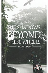 The Shadows Beyond These Wheels