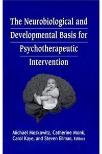 Neurobiological and Developmental Basis for Psychotherapeutic Intervention