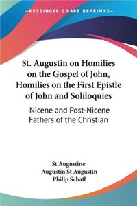 St. Augustin on Homilies on the Gospel of John, Homilies on the First Epistle of John and Soliloquies