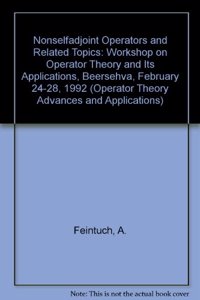 Nonselfadjoint Operators and Related Topics: Workshop on Operator Theory and Its Applications, Beersehva, February 24-28, 1992 (Operator Theory Advances & Applications)