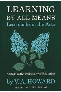 Learning by All Means: A Study in the Philosophy of Education