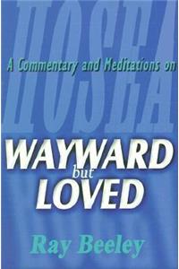 Wayward But Loved