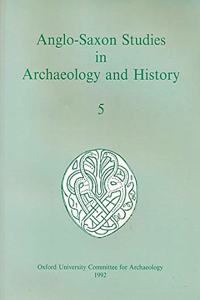 Anglo-Saxon Studies in Archaeology and History, Volume 5