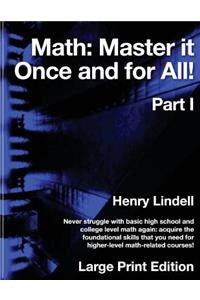 Math. Master it Once and for All!: Large Print Edition. Part I