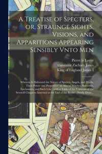 Treatise of Specters, or, Straunge Sights, Visions, and Apparitions Appearing Sensibly Vnto Men