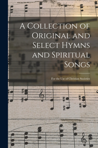 Collection of Original and Select Hymns and Spiritual Songs