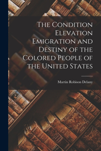 Condition Elevation Emigration and Destiny of the Colored People of the United States