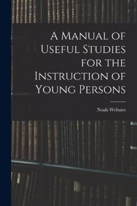 Manual of Useful Studies for the Instruction of Young Persons