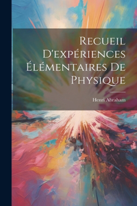 Recueil D'expériences Élémentaires De Physique