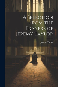 Selection From the Prayers of Jeremy Taylor