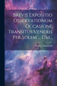 Brevis Expositio Observationum Occasione Transitus Veneris Per Solem ... 1761...