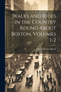 Walks and Rides in the Country Round About Boston, Volumes 1-2