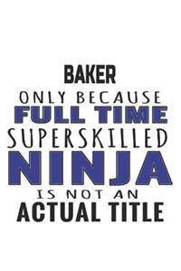 Baker Only Because Full Time Superskilled Ninja Is Not An Actual Title
