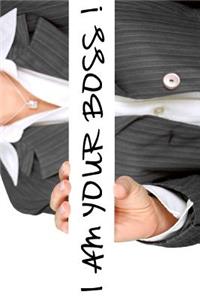 I Am Your Boss!