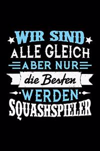 Wir sind alle gleich aber nur die Besten werden Squashspieler