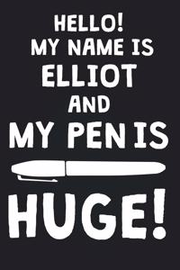 Hello! My Name Is ELLIOT And My Pen Is Huge!