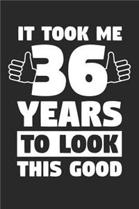 Blank Lined Journal, Diary, Planner, Notebook for 36 Year Old - It Took Me 36 Years To Look This Good - 36th Birthday Gift