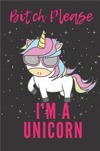 Bitch Please I'm a Unicorn