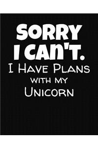 Sorry I Can't I Have Plans With My Unicorn