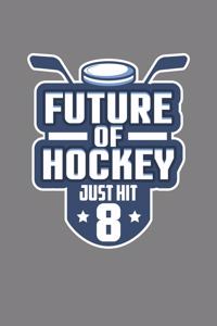 Future Of Hockey Just Hit Eight: With a matte, full-color soft cover this Cornell lined notebook is the ideal size (6x9in) 54 pages to write in. It makes an excellent gift too