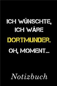 Ich Wünschte Ich Wäre Dortmunder Oh Moment Notizbuch