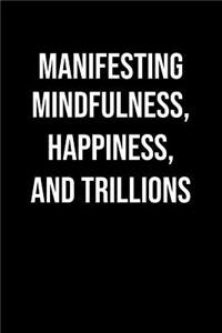 Manifesting Mindfulness Happiness And Trillions