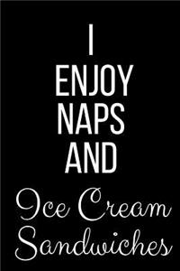 I Enjoy Naps And Ice Cream Sandwiches