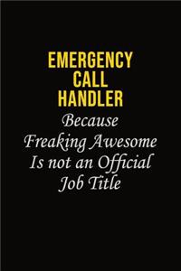Emergency Call Handler Because Freaking Awesome Is Not An Official Job Title