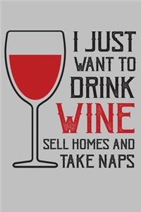 I just want to drink wine sell homes and take naps