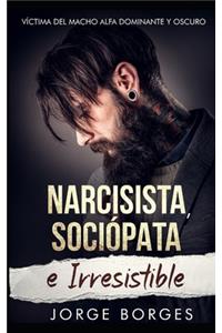 Narcisista, Sociópata e Irresistible