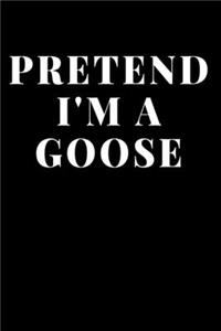 Pretend I'm A Goose