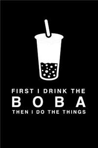 First I Drink The Boba Then I Do The Things