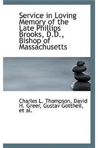 Service in Loving Memory of the Late Phillips Brooks, D.D., Bishop of Massachusetts