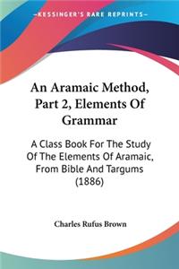 An Aramaic Method, Part 2, Elements Of Grammar