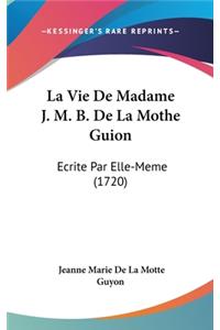 La Vie De Madame J. M. B. De La Mothe Guion