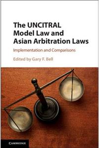 Uncitral Model Law and Asian Arbitration Laws