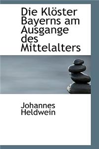 Die Kloster Bayerns Am Ausgange Des Mittelalters