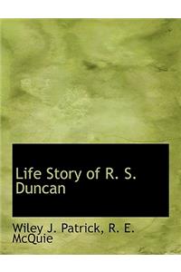 Life Story of R. S. Duncan