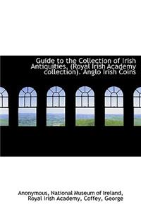 Guide to the Collection of Irish Antiquities. (Royal Irish Academy Collection). Anglo Irish Coins