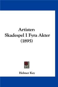 Artister: Skadespel I Fyra Akter (1895)