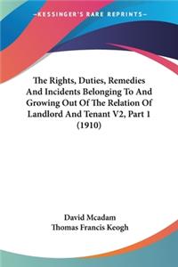 Rights, Duties, Remedies And Incidents Belonging To And Growing Out Of The Relation Of Landlord And Tenant V2, Part 1 (1910)